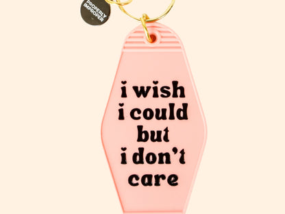 I Wish I Could But I Don'T Care Key Chain